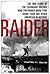 Raider: The True Story of the Legendary Soldier Who Performed More POW Raids than Any Other American in History