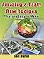 Amazing & Tasty Raw Recipes that are Easy to Make