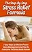 The Step-By-Step Stress Relief Formula: 7 Easy Ways To Effective Proven Stress Management And How To Overcome The Stress Inside Forever (Twain: The Emotional Series)