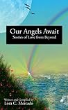 Our Angels Await, Stories of Love from Beyond by Lora C. Mercado