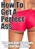 Butt Exercises for a Perfect Ass - The Best Butt Workouts You Can Do at Home