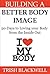 Building a Better Body Image: 50 Days to Loving Your Body from the Inside Out