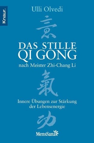 Das stille Qi Gong nach Meister Zhi-Chang Li: Innere Übungen zur Stärkung der Lebensenergie (Kindle Edition)