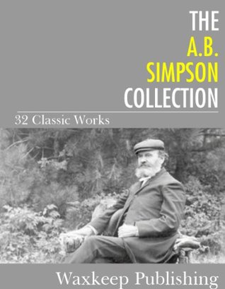 The A.B. Simpson Collection: 32 Classic Works