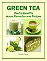 Green Tea: Health Benefits, Home Remedies and Recipes (Health Matters) Green Tea: Health Benefits, Home Remedies and Recipes (Health Matters)
