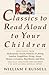 Classics to Read Aloud to Your Children by William F. Russell
