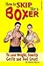 How to Skip like a Boxer to Lose Weight, ToneUp, Get Fit and ... by Stephen Mycoe