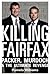Killing Fairfax: Packer, Murdoch and the Ultimate Revenge