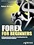 Forex for Beginners: A Comprehensive Guide to Profiting from the Global Currency Markets