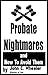 Probate Nightmares - And Ho...