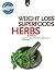 Herbs and Spices, Weight Loss Superfoods by Deborah Marks