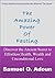 The Amazing Power of Fasting--Discover the Ancient Secret to Effortless Health, Wealth and Unconditional Love