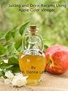 Juicing and Drink Recipes Using Apple Cider Vinegar