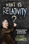 What Is Relativity? by Jeffrey O. Bennett