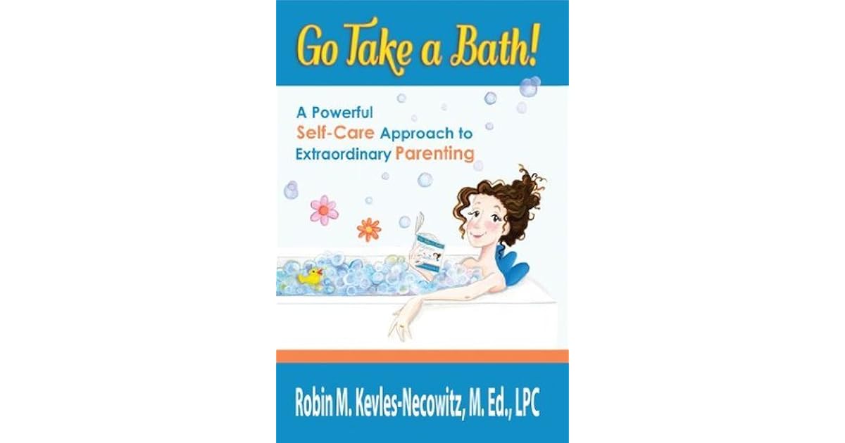 Go Take a Bath! A Powerful SelfCare Approach to Extraordinary