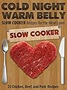 Cold Night Warm Belly: 35 Chicken, Beef, and Pork Slow Cooker Recipes For the Meat Lover (Cold Night Warm Belly Slow Cooker Recipes Book 3) Cold Night Warm Belly: 35 Chicken, Beef, and Pork Slow Cooker Recipes For the Meat Lover (Cold Night Warm Belly Slow Cooker Recipes Book 3)