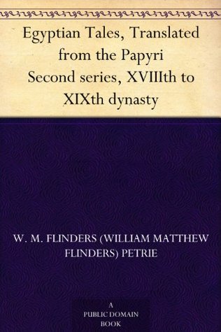 Egyptian Tales, Translated from the Papyri Second series, XVIIIth to XIXth dynasty (Kindle Edition)