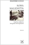 Roma maledetta: Cattivi, violenti e marginali metropolitani