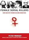 Book cover for Female Serial Killers: How and Why Women Become Monsters