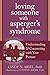 Loving Someone with Asperger's Syndrome: Understanding and Connecting with your Partner (The New Harbinger Loving Someone Series)