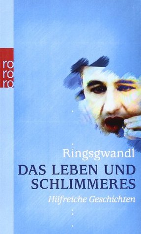Das Leben und Schlimmeres: Hilfreiche Geschichten (Paperback)