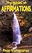 The Magic of Affirmations (The Magic of Self Help and Self Development Book 1)