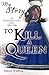 To Kill A Queen (My Story)