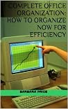 Complete Office Organization: How to Organize Now for Efficiency