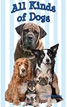 All Kinds of Dogs - A fun rhyming book for kids who love dogs All Kinds of Dogs - A fun rhyming book for kids who love dogs