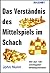 Das Verständnis des Mittelspiels im Schach (Schach verstehen) (German Edition)