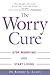 The Worry Cure by Dr Robert L. Leahy The Worry Cure by Dr Robert L. Leahy