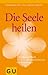 Die Seele heilen: Ein Mutmachbuch für Depressive und ihre Angehörigen (German Edition)
