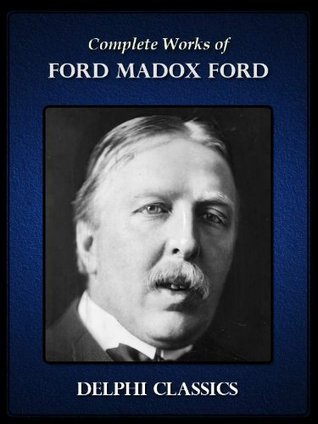 Delphi Complete Works of Ford Madox Ford (Illustrated)