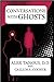 Conversations with Ghosts
