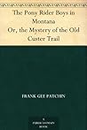The Pony Rider Boys in Montana Or, the Mystery of the Old Custer Trail