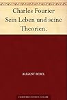 Charles Fourier Sein Leben und seine Theorien. (German Edition)