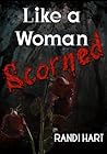 Like a Woman Scorned by Randi Hart