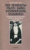 Der dreifache Fluch, Jüdin, Intellektuelle, Sozialistin: Lebenserinnerungen einer Ärztin in Deutschland und im Exil