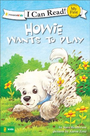 Howie Wants to Play: My First (I Can Read! / Howie Series)