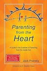 Parenting from the Heart: A Guide to the Essence of Parenting from the Inside-Out Parenting from the Heart: A Guide to the Essence of Parenting from the Inside-Out