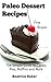Paleo Dessert Recipes: The Simple Guide to Cakes, Pies, Muffins and More (Easy Recipes)