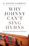 Book cover for Why Johnny Can't Sing Hymns: How Pop Culture Rewrote the Hymnal