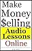 Make Money Selling Audio Lessons: How to Create and Sell Audio Recordings and Audio Books On The Internet (How to Make Money With Audio Recordings and Audible Books Book 1)