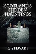 Scotland's Hidden Hauntings: A Collection of Real Ghost Stories