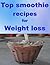 Top smoothie recipes for weight loss