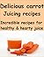 Delicious carrot juicing recipes: Incredible recipes for healthy and hearty juice