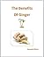 The Benefits of Ginger
