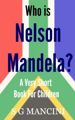 Who is Nelson Mandela? A Very Short Book For Children (Kindle Edition)