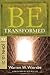 Be Transformed (John 13-21) by Warren W. Wiersbe