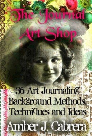 The Journal Art Shop: 36 Art Journaling Background Methods, Techniques and Ideas (Kindle Edition)